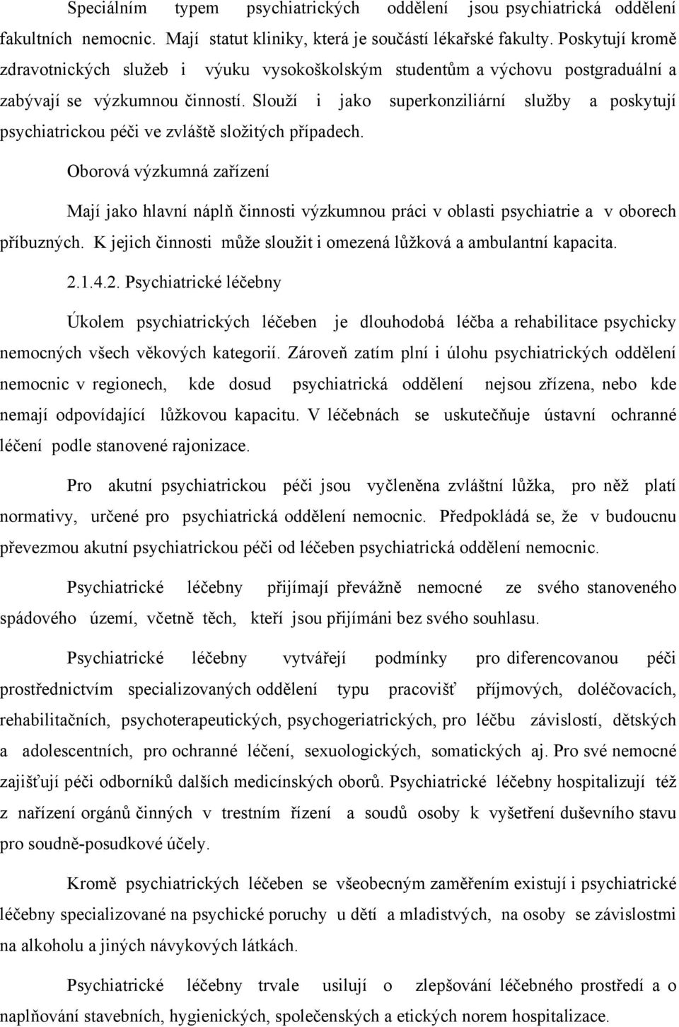 Slouží i jako superkonziliární služby a poskytují psychiatrickou péči ve zvláště složitých případech.