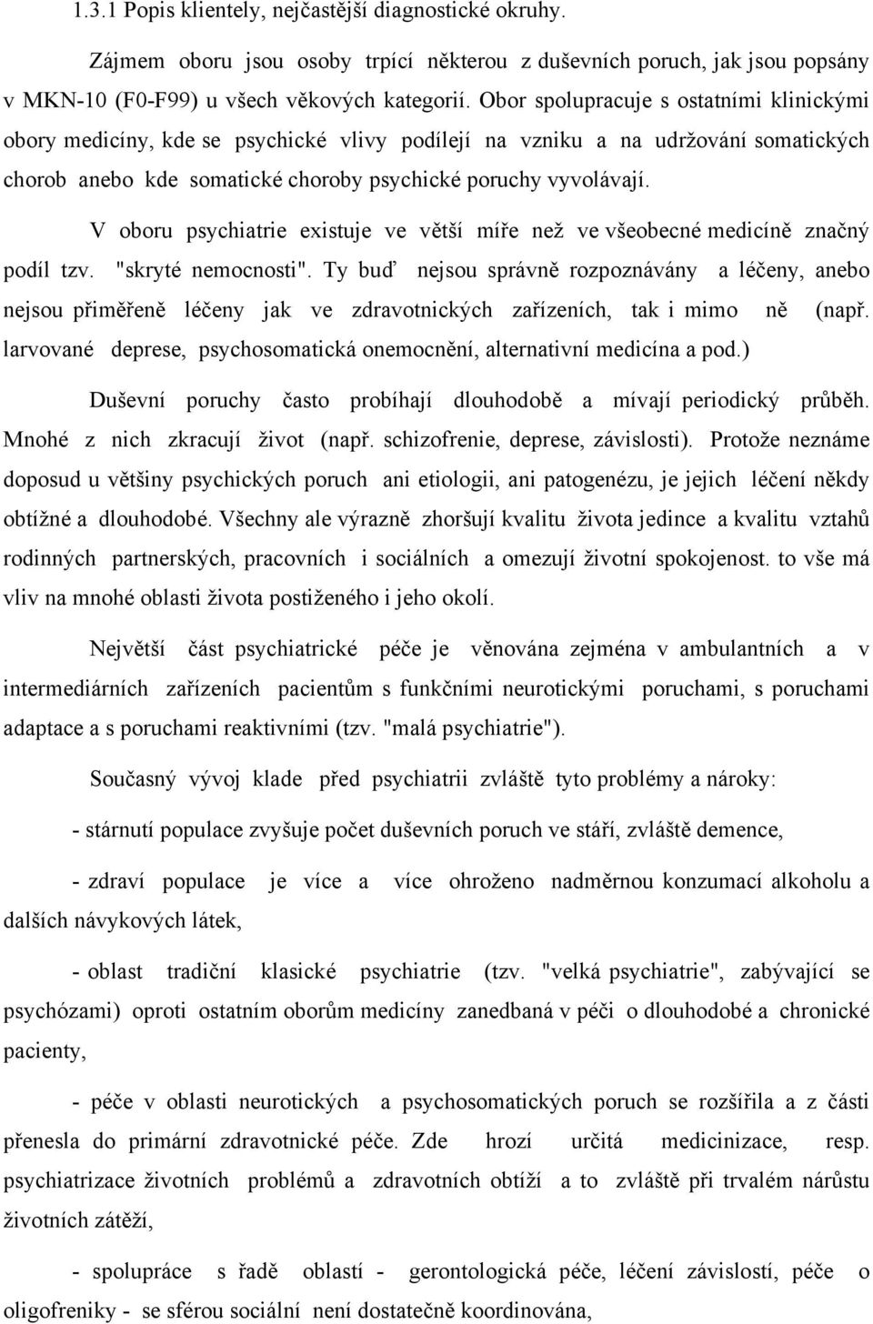 V oboru psychiatrie existuje ve větší míře než ve všeobecné medicíně značný podíl tzv. "skryté nemocnosti".