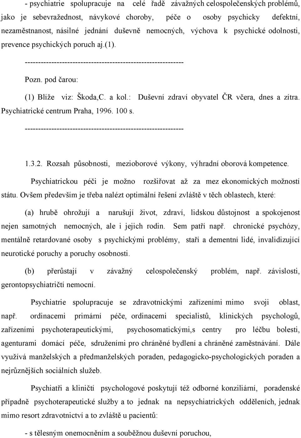 : Duševní zdraví obyvatel ČR včera, dnes a zítra. Psychiatrické centrum Praha, 1996. 100 s. ------------------------------------------------------------ 1.3.2.