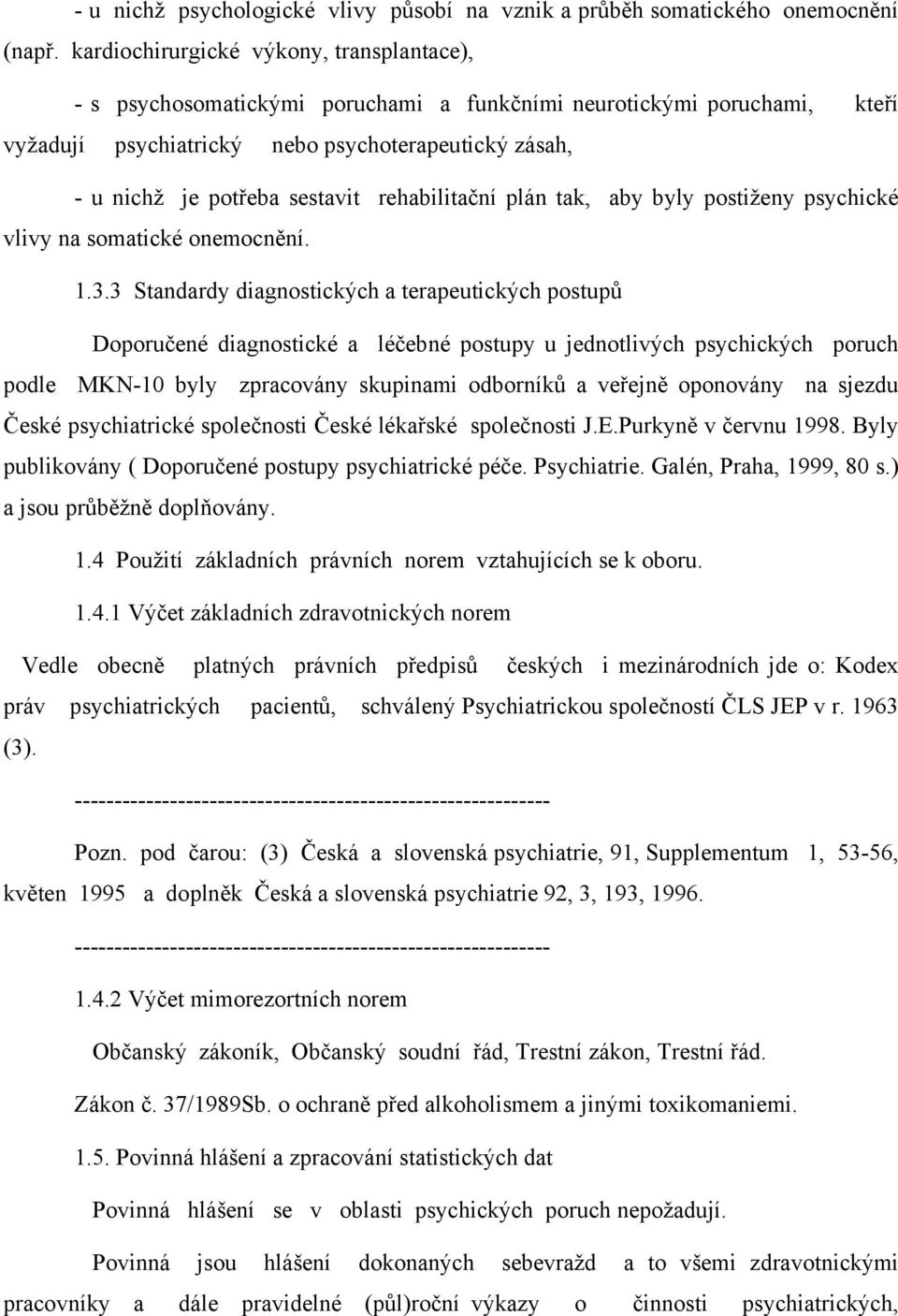 rehabilitační plán tak, aby byly postiženy psychické vlivy na somatické onemocnění. 1.3.