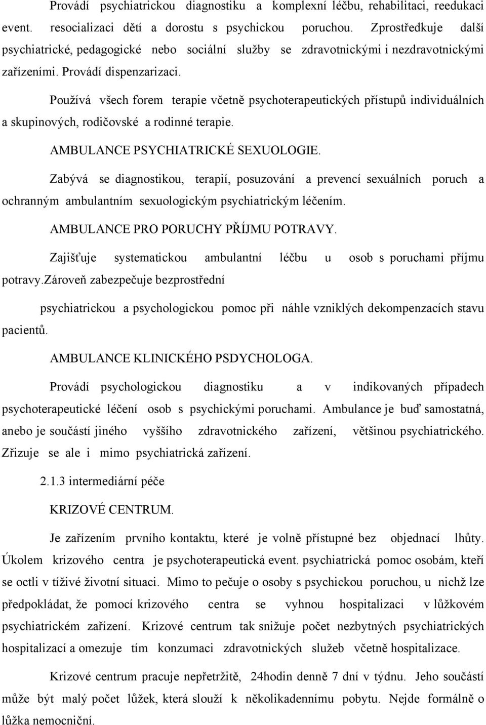 Používá všech forem terapie včetně psychoterapeutických přístupů individuálních a skupinových, rodičovské a rodinné terapie. AMBULANCE PSYCHIATRICKÉ SEXUOLOGIE.