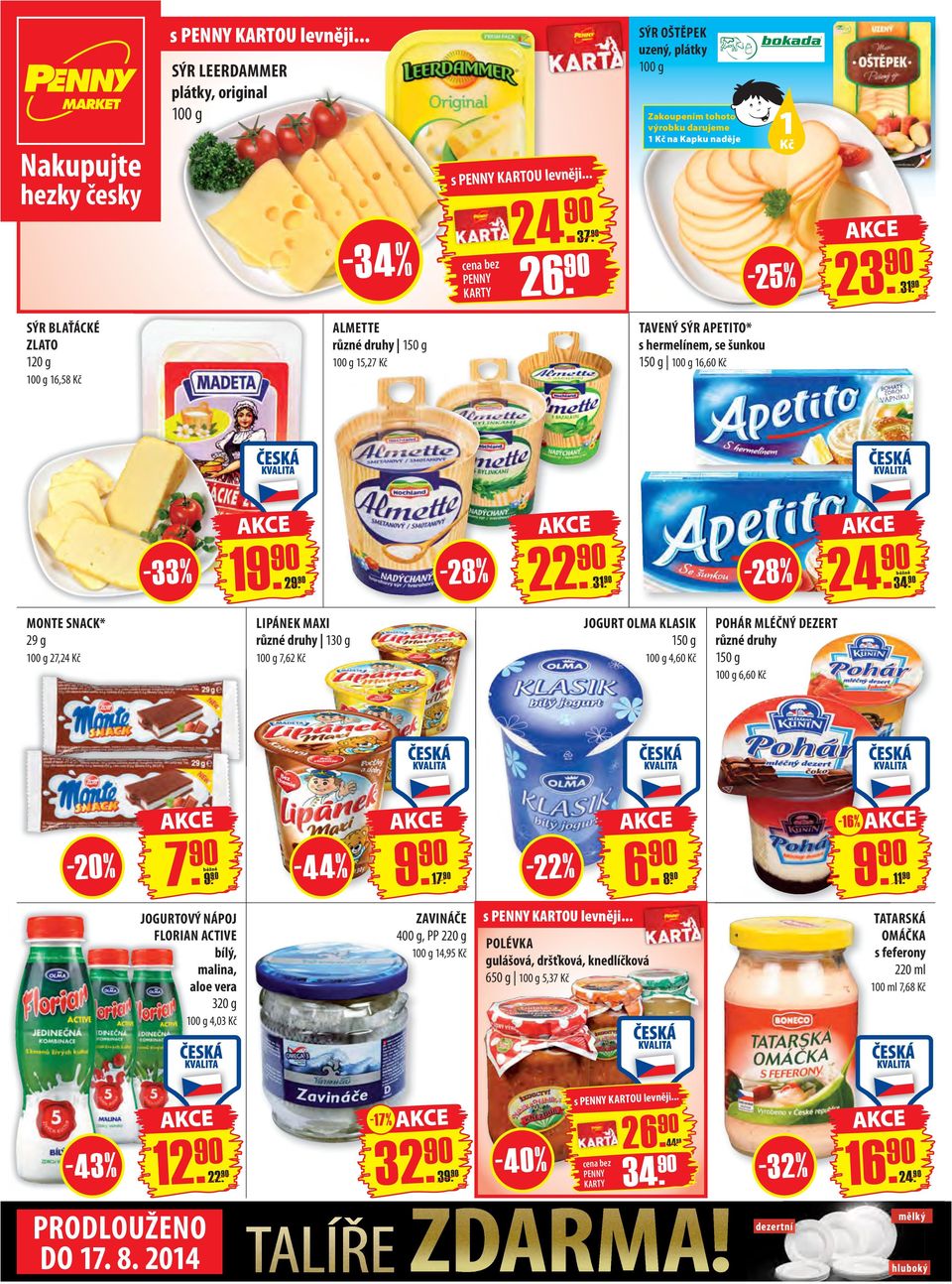 - 28 % MONTE SNACK* 29 g 100 g 27,24 Kč LIPÁNEK MAXI 130 g 100 g 7,62 Kč JOGURT OLMA KLASIK 150 g 100 g 4,60 Kč POHÁR MLÉČNÝ DEZERT 150 g 100 g 6,60 Kč - 20 % 9. -44% 9. 1-22 % 6. 8. -16% 9. 11.