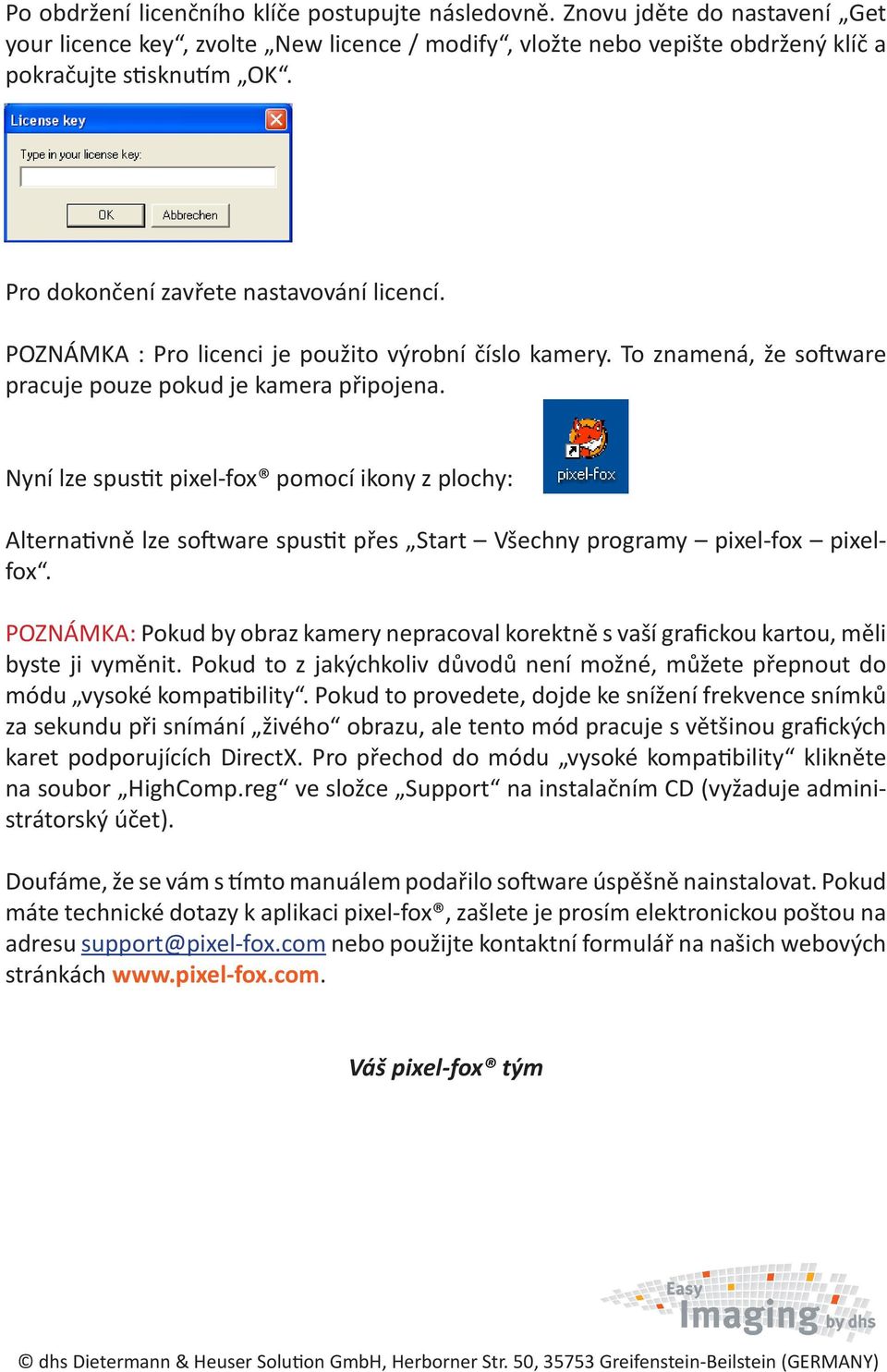 Nyní lze spustit pixel-fox pomocí ikony z plochy: Alternativně lze software spustit přes Start Všechny programy pixel-fox pixelfox.