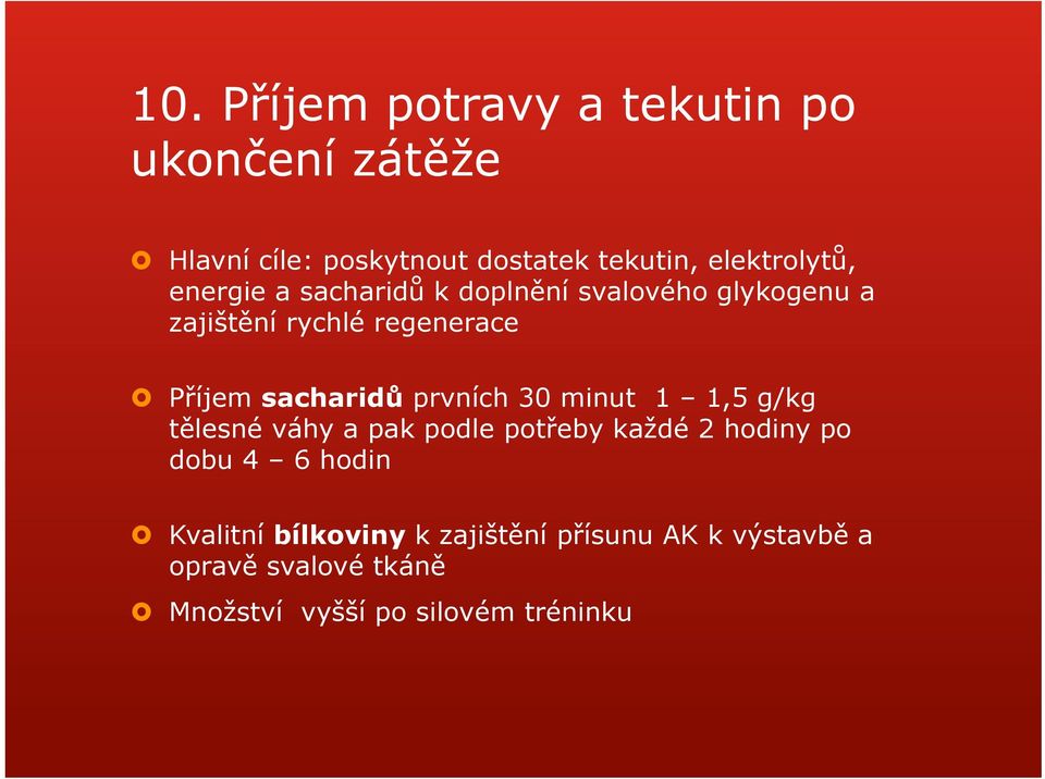 sacharidů prvních 30 minut 1 1,5 g/kg tělesné váhy a pak podle potřeby každé 2 hodiny po dobu 4 6