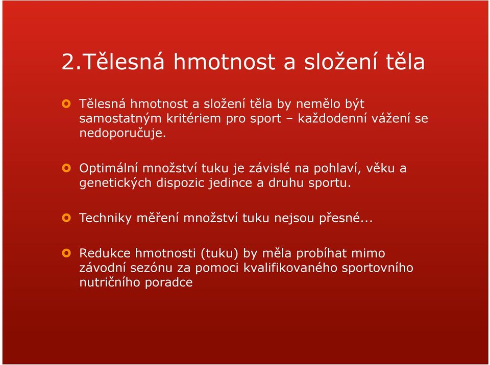 Optimální množství tuku je závislé na pohlaví, věku a genetických dispozic jedince a druhu sportu.