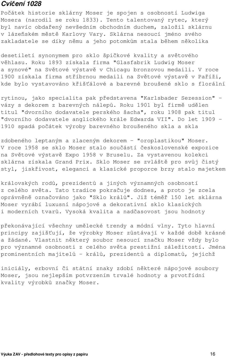 Sklárna nesoucí jméno svého zakladatele se díky němu a jeho potomkům stala během několika desetiletí synonymem pro sklo špičkové kvality a světového věhlasu.