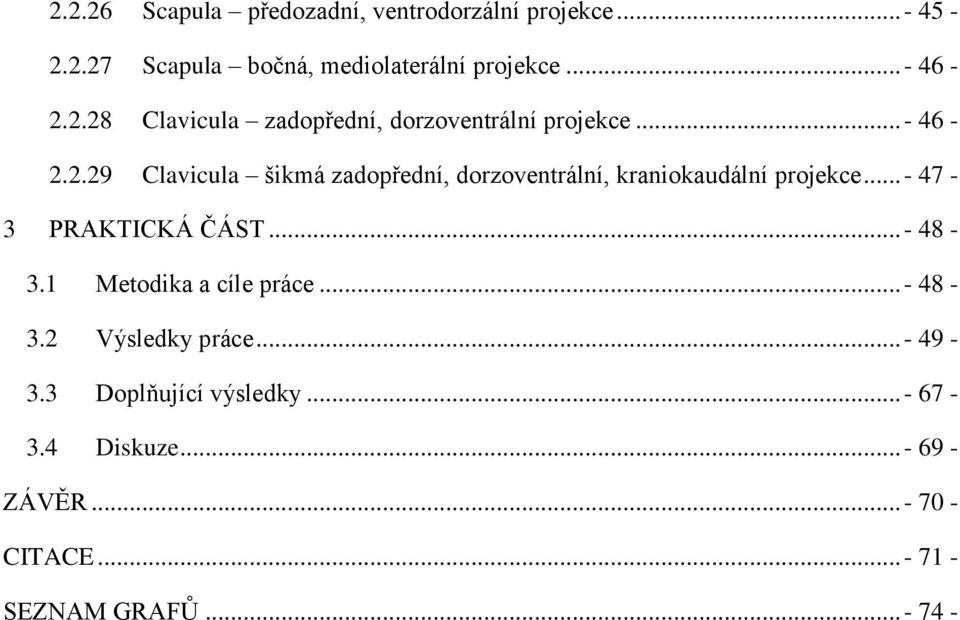 ..- 47-3 PRAKTICKÁ ČÁST...- 48-3.1 Metodika a cíle práce...- 48-3.2 Výsledky práce...- 49-3.