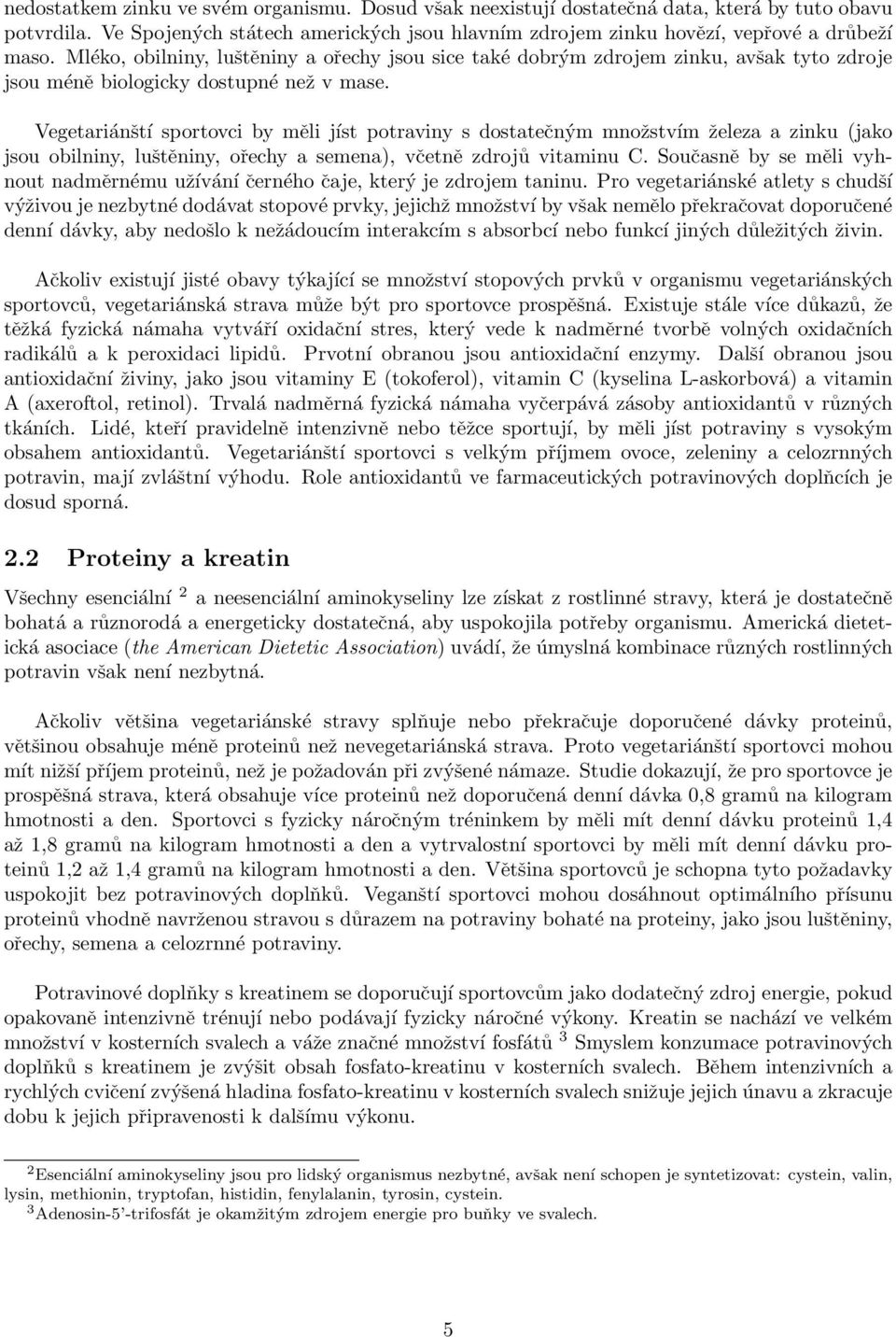 Vegetariánští sportovci by měli jíst potraviny s dostatečným množstvím železa a zinku (jako jsou obilniny, luštěniny, ořechy a semena), včetně zdrojů vitaminu C.