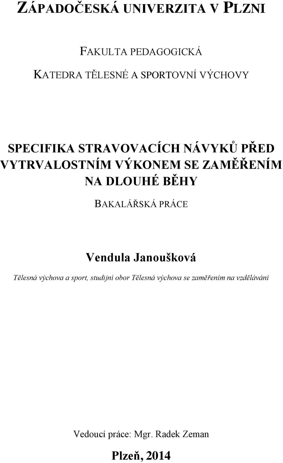 DLOUHÉ BĚHY BAKALÁŘSKÁ PRÁCE Vendula Janoušková Tělesná výchova a sport, studijní