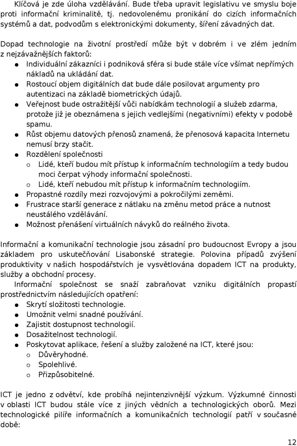 Dopad technologie na životní prostředí může být v dobrém i ve zlém jedním z nejzávažnějších faktorů: Individuální zákazníci i podniková sféra si bude stále více všímat nepřímých nákladů na ukládání