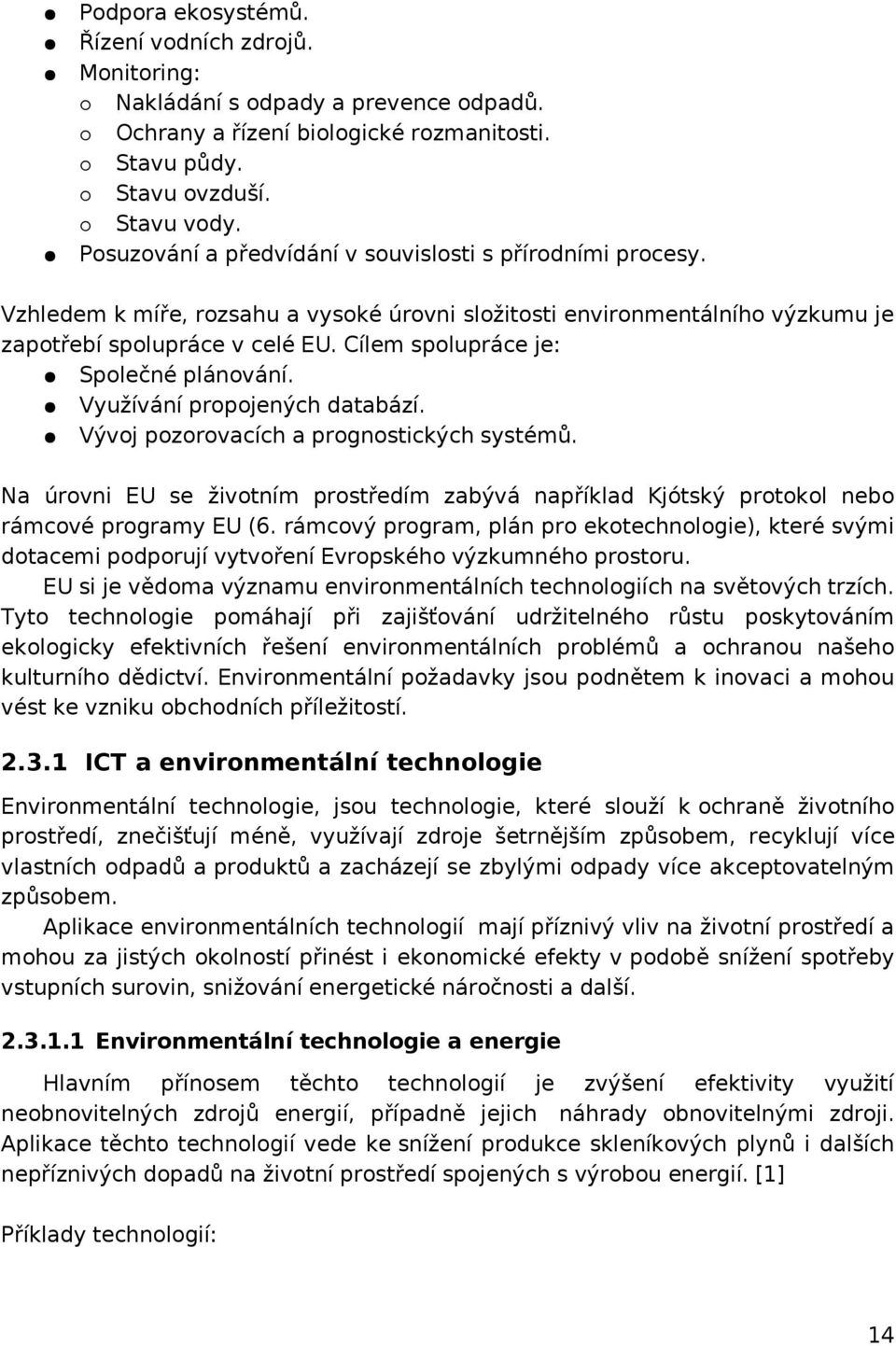 Cílem spolupráce je: Společné plánování. Využívání propojených databází. Vývoj pozorovacích a prognostických systémů.