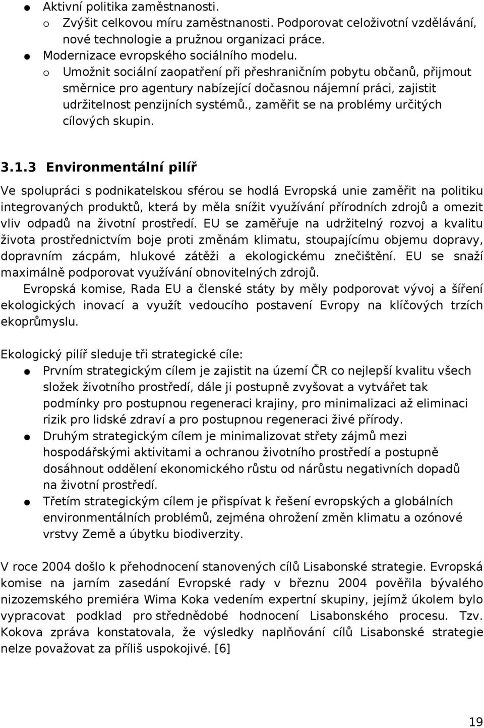 , zaměřit se na problémy určitých cílových skupin. 3.1.