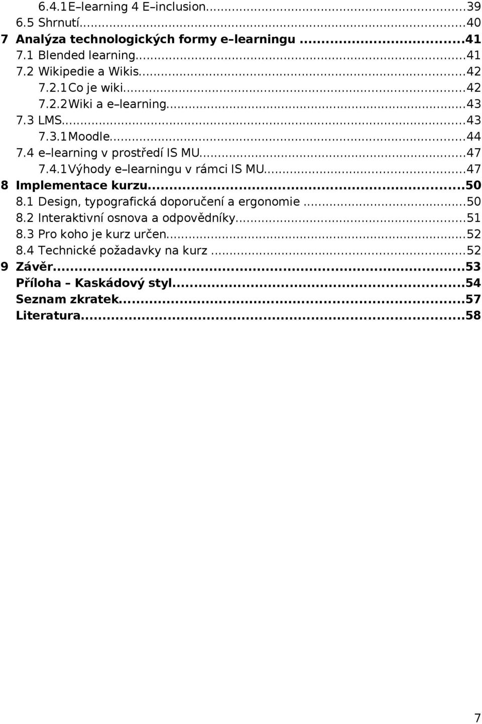 ..47 8 Implementace kurzu...50 8.1 Design, typografická doporučení a ergonomie...50 8.2 Interaktivní osnova a odpovědníky...51 8.