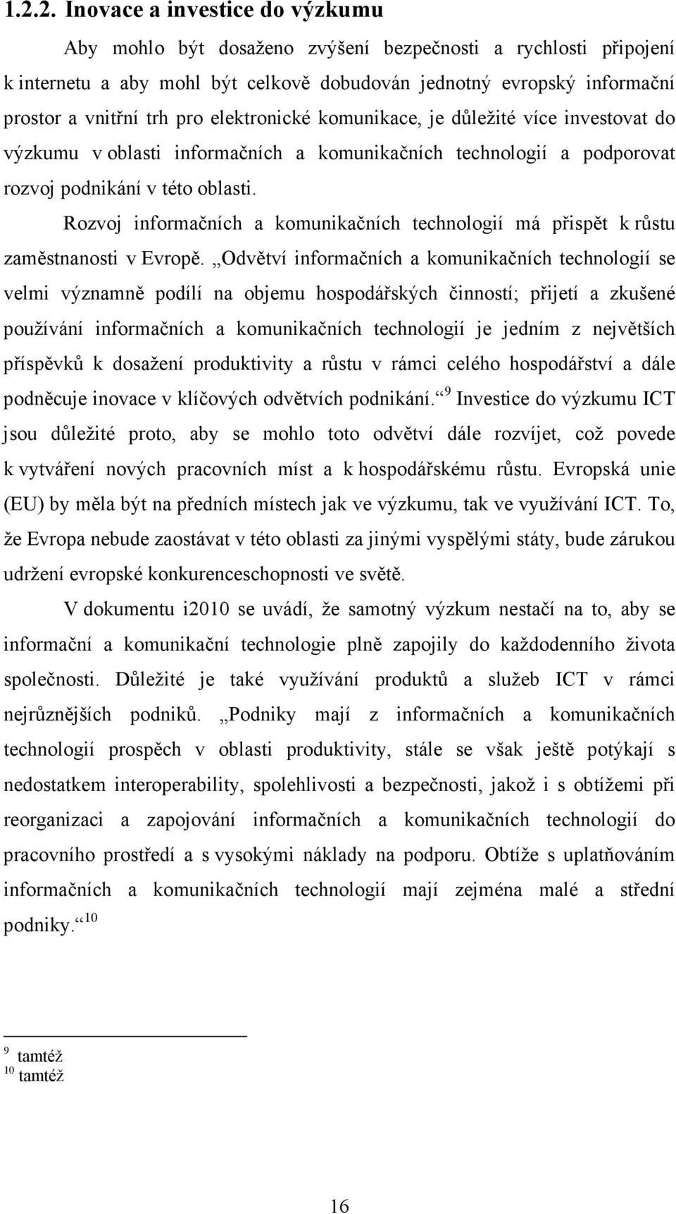 Rozvoj informačních a komunikačních technologií má přispět k růstu zaměstnanosti v Evropě.