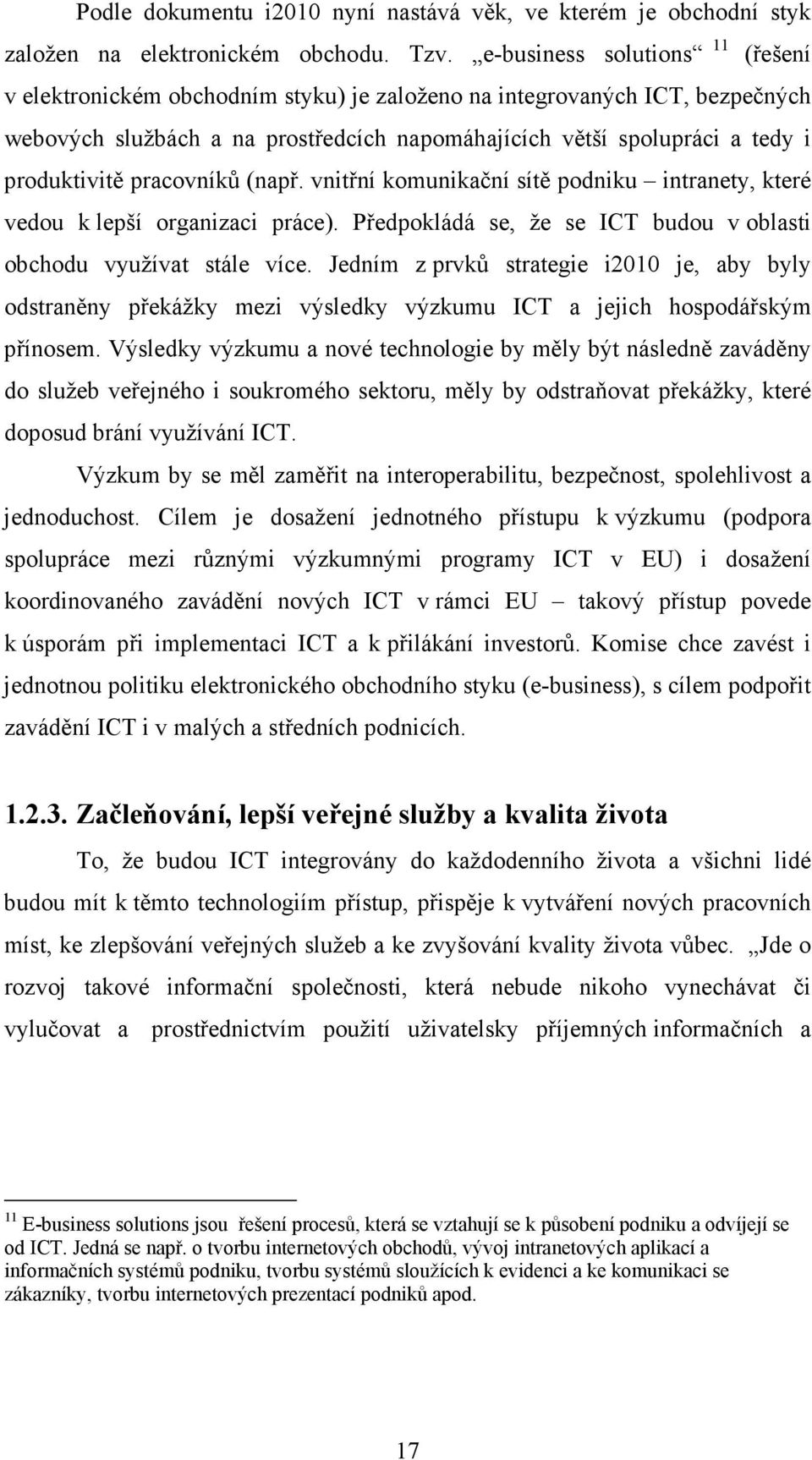 pracovníků (např. vnitřní komunikační sítě podniku intranety, které vedou k lepší organizaci práce). Předpokládá se, že se ICT budou v oblasti obchodu využívat stále více.