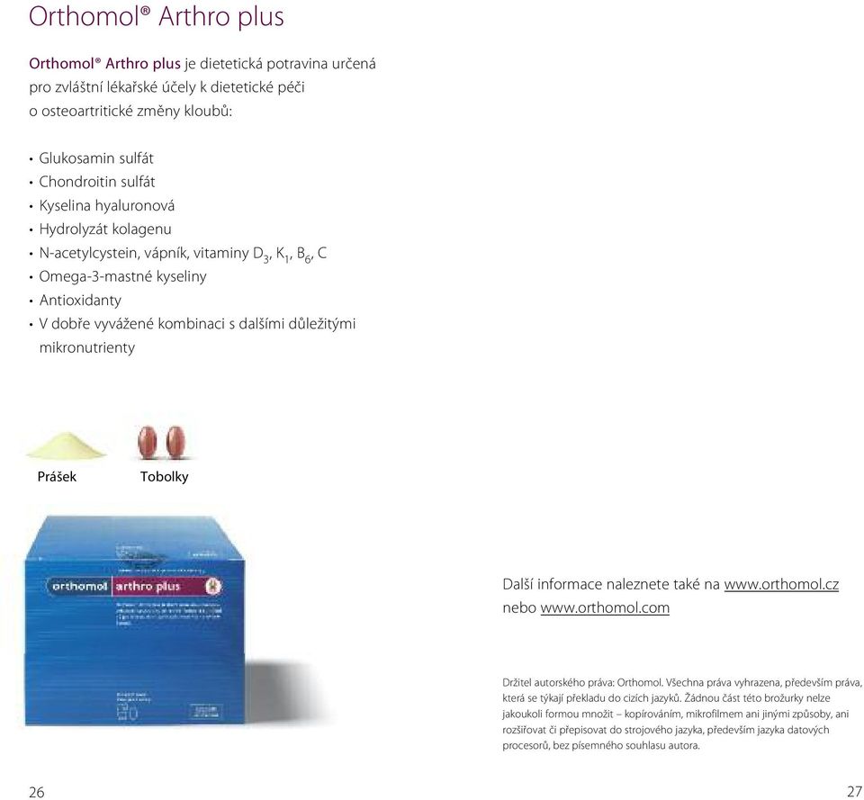 Další informace naleznete také na www.orthomol.cz nebo www.orthomol.com Držitel autorského práva: Orthomol. Všechna práva vyhrazena, především práva, která se týkají překladu do cizích jazyků.