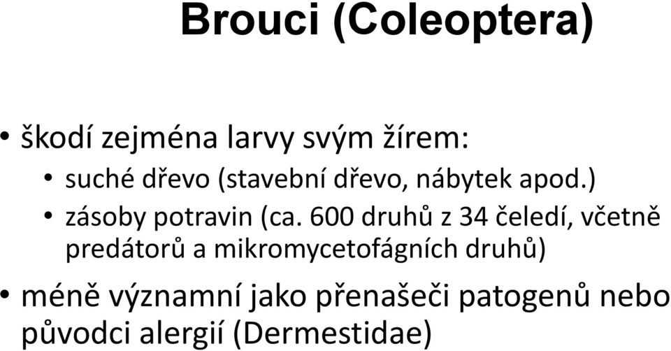 600 druhů z 34 čeledí, včetně predátorů a mikromycetofágních