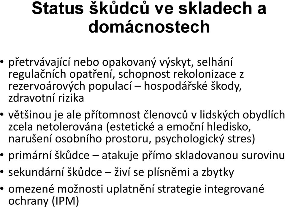 obydlích zcela netolerována (estetické a emoční hledisko, narušení osobního prostoru, psychologický stres) primární škůdce