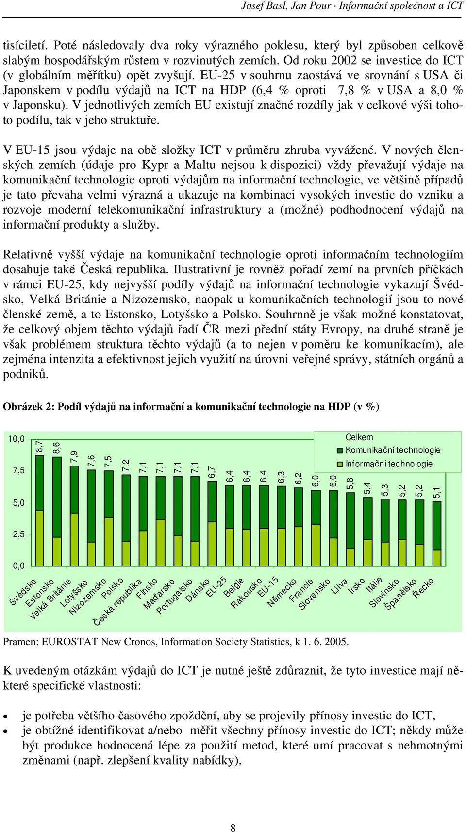 EU-25 v souhrnu zaostává ve srovnání s USA či Japonskem v podílu výdajů na ICT na HDP (6,4 % oproti 7,8 % v USA a 8,0 % v Japonsku).