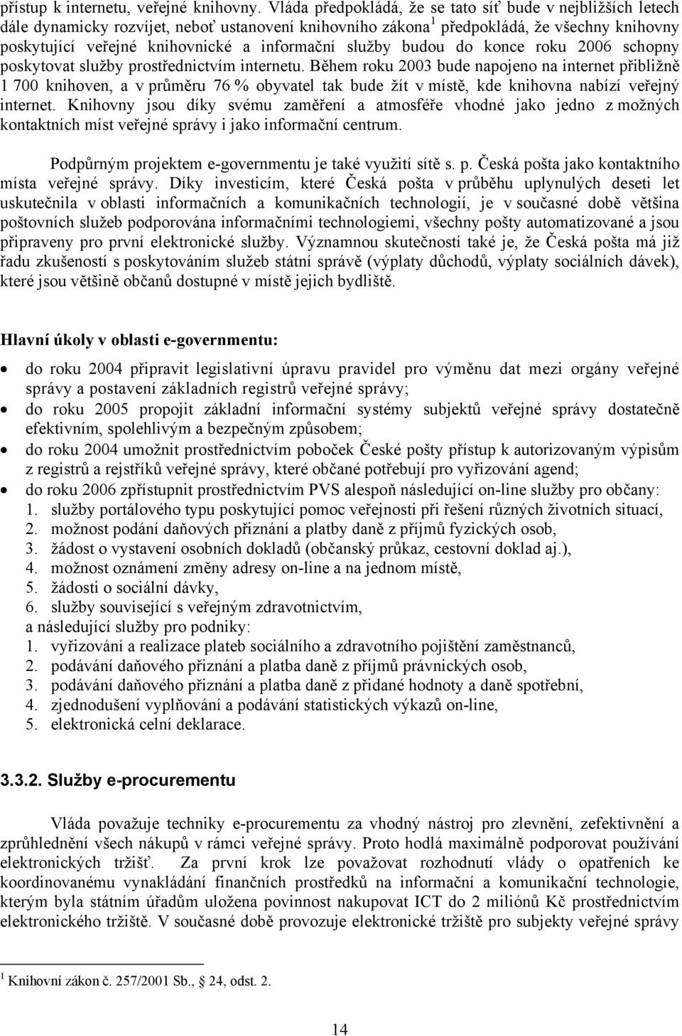 služby budou do konce roku 2006 schopny poskytovat služby prostřednictvím internetu.