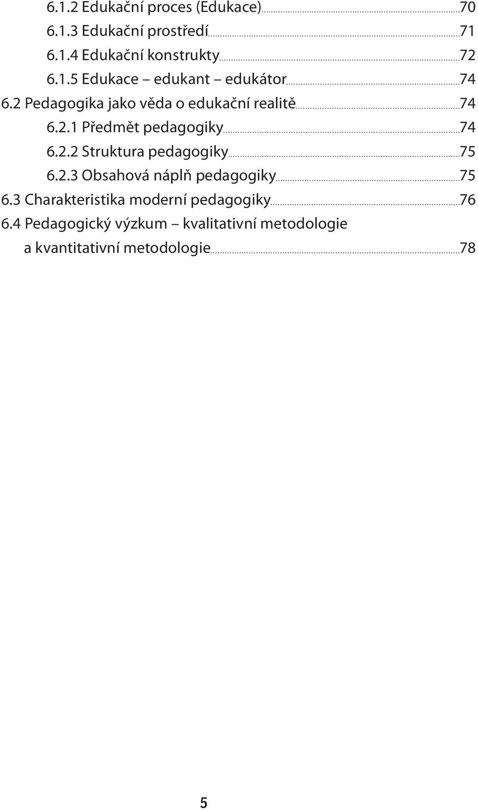 2.3 Obsahová náplň pedagogiky 75 6.3 Charakteristika moderní pedagogiky 76 6.