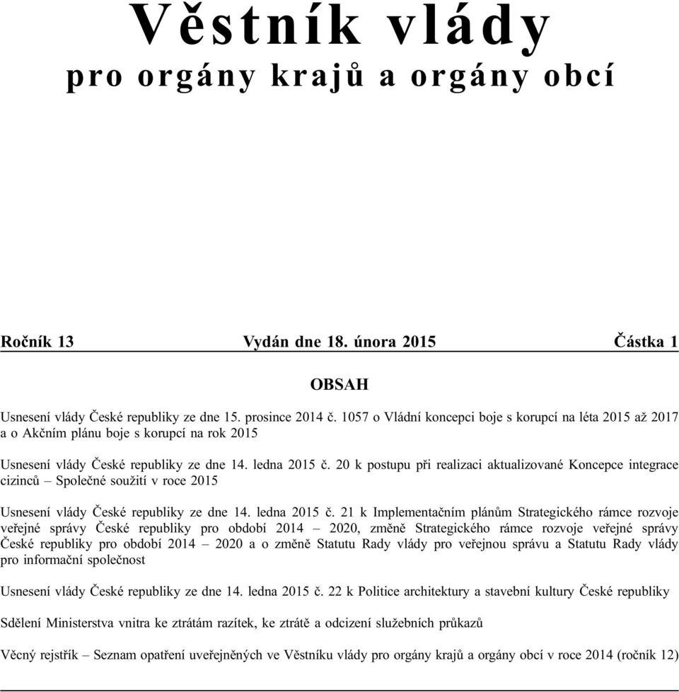 20 k postupu při realizaci aktualizované Koncepce integrace cizinců Společné soužití v roce 2015 Usnesení vlády České republiky ze dne 14. ledna 2015 č.