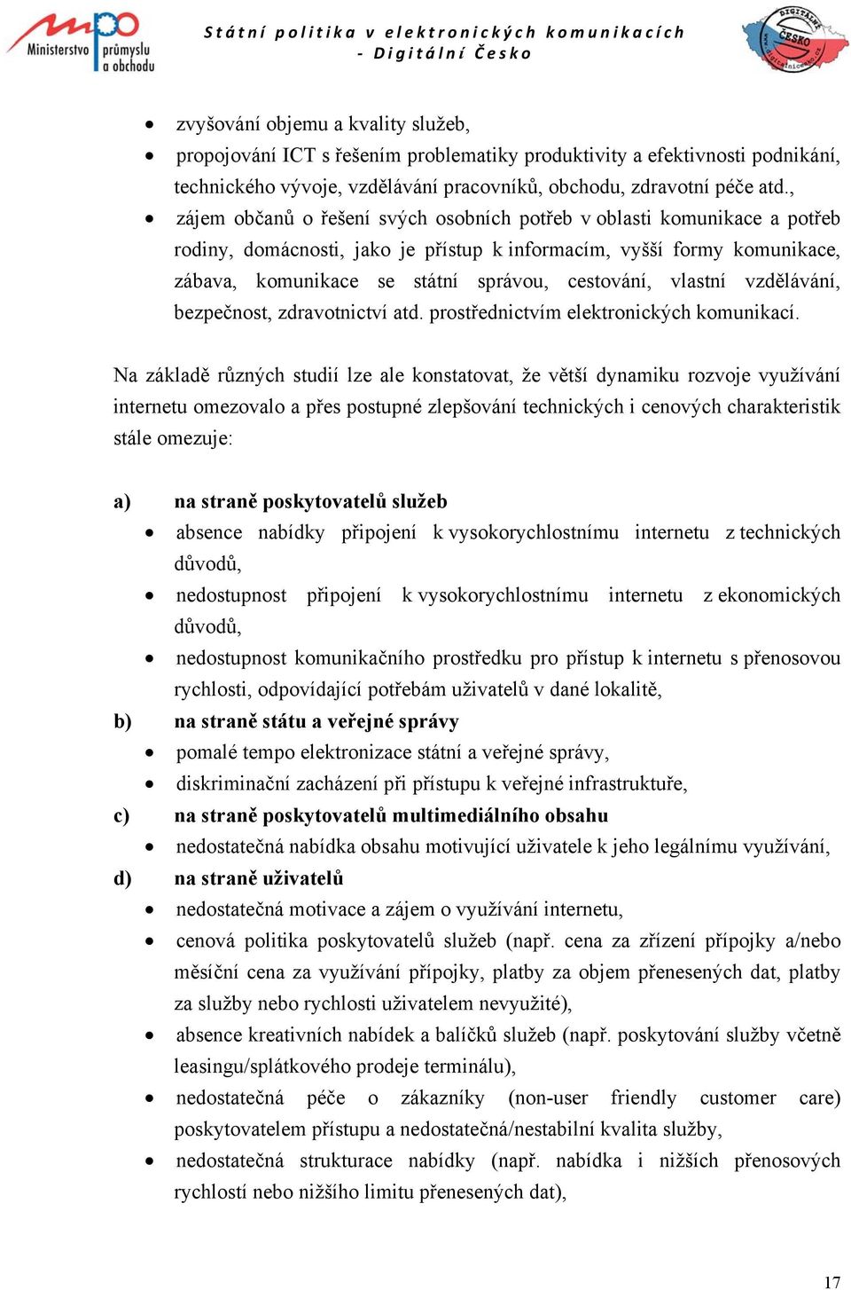 vlastní vzdělávání, bezpečnost, zdravotnictví atd. prostřednictvím elektronických komunikací.