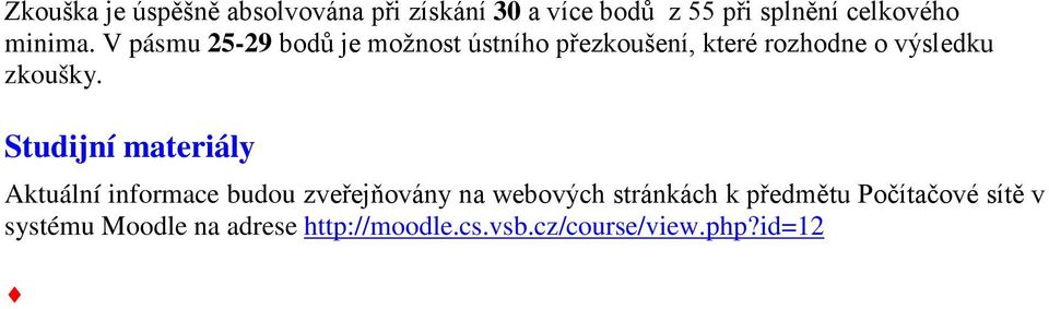 V pásmu 25-29 bodů je možnost ústního přezkoušení, které rozhodne o výsledku zkoušky.