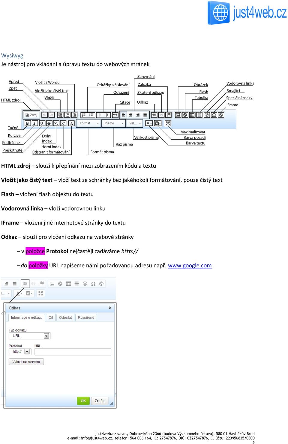 Vodorovná linka vloží vodorovnou linku IFrame vložení jiné internetové stránky do textu Odkaz slouží pro vložení odkazu na