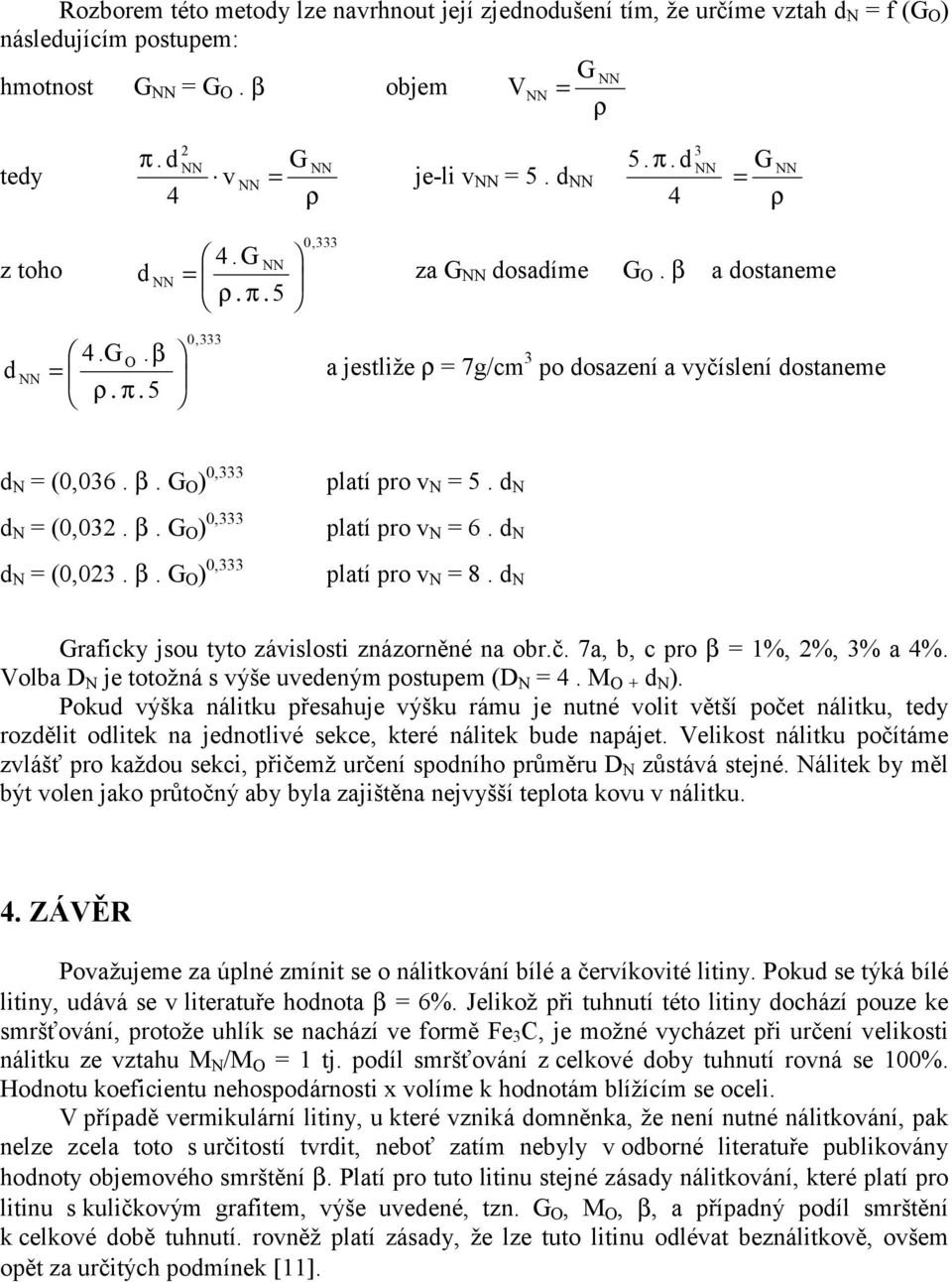 d platí pro v = 6. d platí pro v = 8. d Graficky jsou tyto závislosti znázorněné na obr.č. 7a, b, c pro β = 1%, %, 3% a 4%. Volba D je totožná s výše uvedeným postupem (D = 4. + d ).