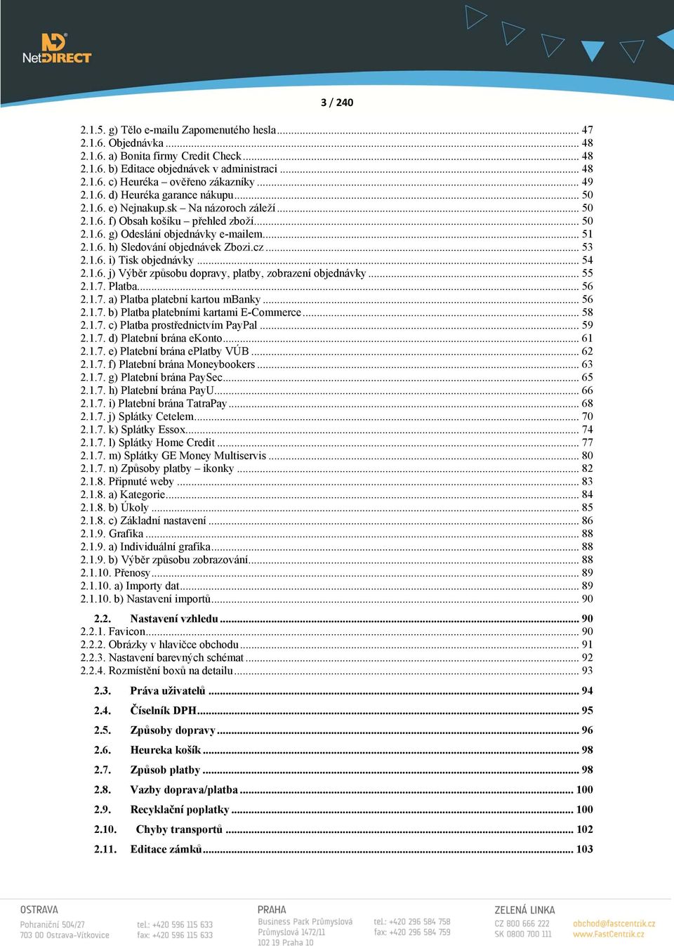 cz... 53 2.1.6. i) Tisk objednávky... 54 2.1.6. j) Výběr způsobu dopravy, platby, zobrazení objednávky... 55 2.1.7. Platba... 56 2.1.7. a) Platba platební kartou mbanky... 56 2.1.7. b) Platba platebními kartami E-Commerce.