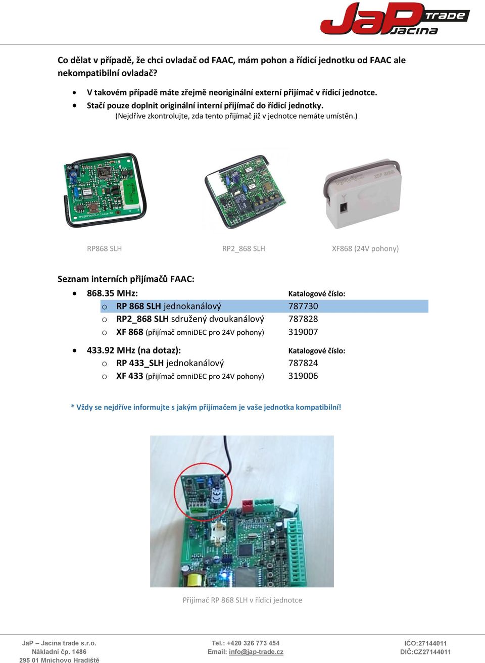 ) RP868 SLH RP2_868 SLH XF868 (24V pohony) Seznam interních přijímačů FAAC: 868.