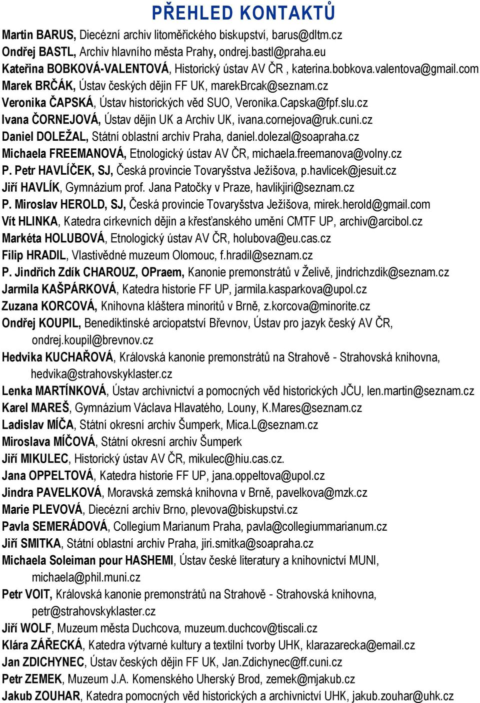 cz Veronika ČAPSKÁ, Ústav historických věd SUO, Veronika.Capska@fpf.slu.cz Ivana ČORNEJOVÁ, Ústav dějin UK a Archiv UK, ivana.cornejova@ruk.cuni.