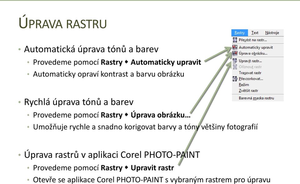 Umožňuje rychle a snadno korigovat barvy a tóny většiny fotografií Úprava rastrů v aplikaci Corel