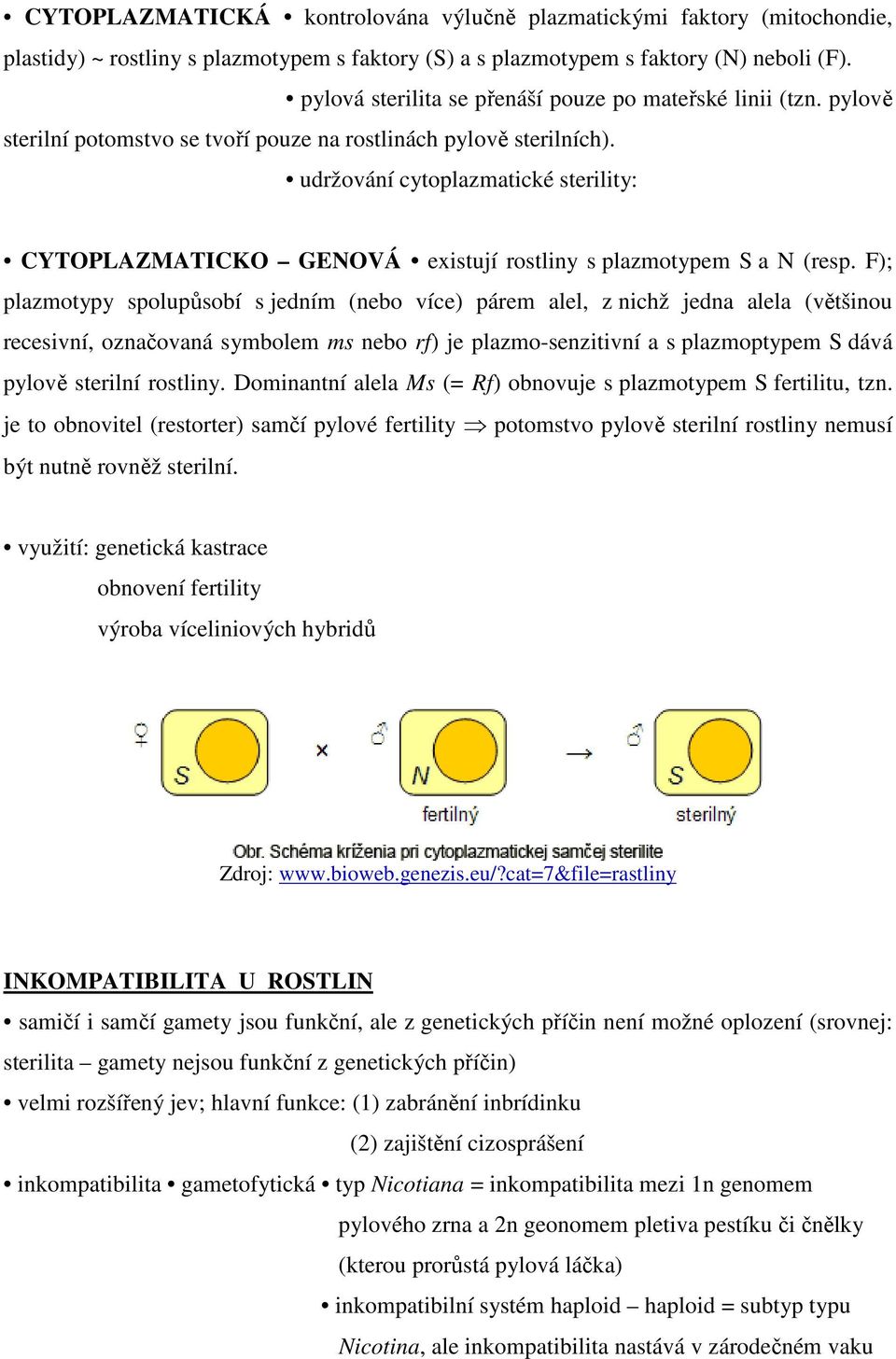 udržování cytoplazmatické sterility: CYTOPLAZMATICKO GENOVÁ existují rostliny s plazmotypem S a N (resp.