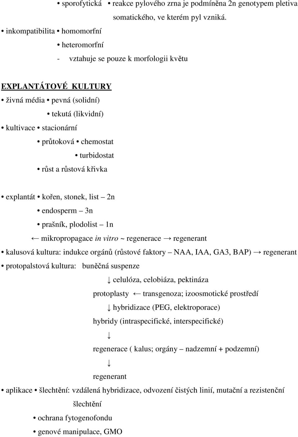 růst a růstová křivka explantát kořen, stonek, list 2n endosperm 3n prašník, plodolist 1n mikropropagace in vitro ~ regenerace regenerant kalusová kultura: indukce orgánů (růstové faktory NAA, IAA,