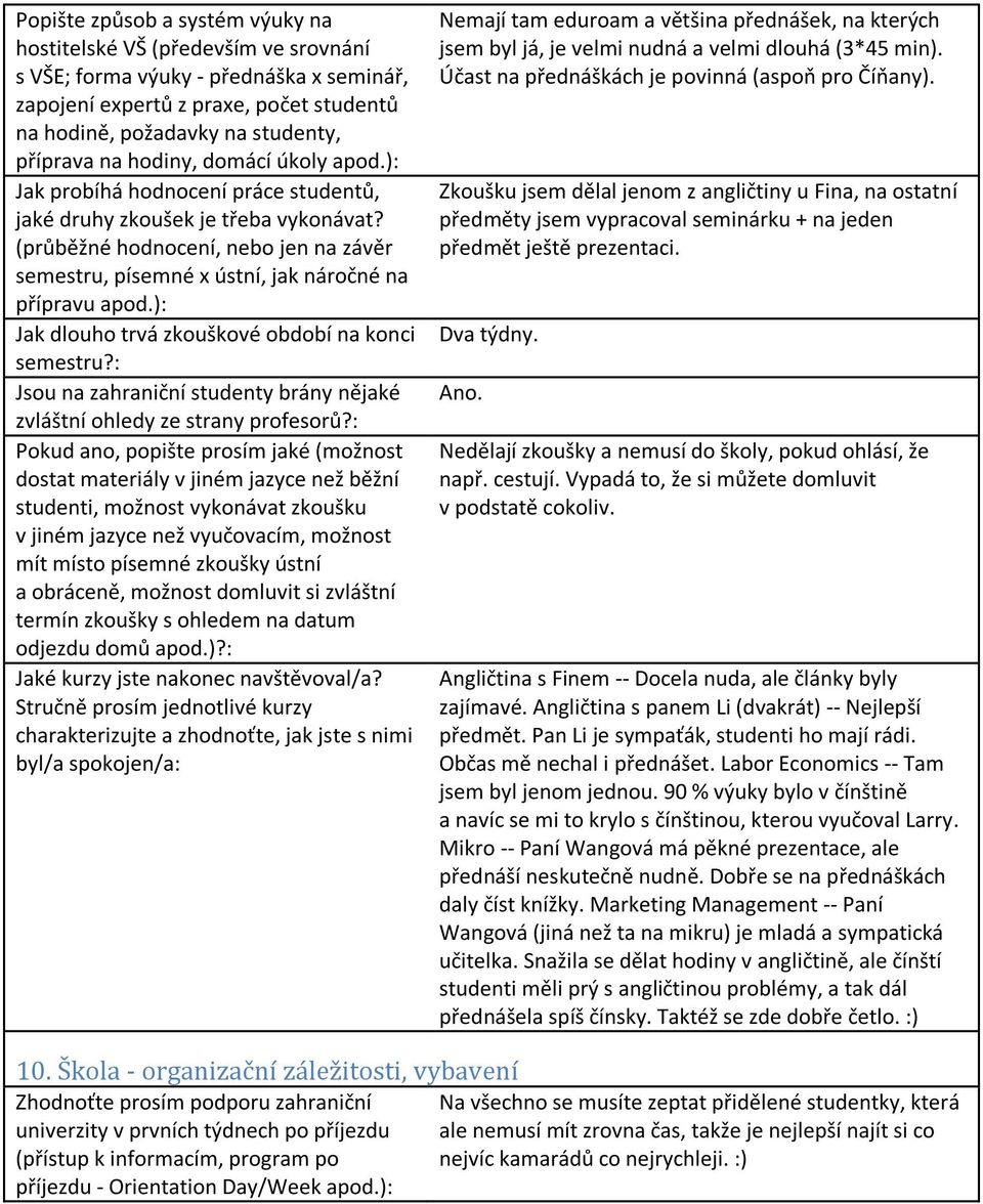 ): Jak dlouho trvá zkouškové období na konci semestru?: Jsou na zahraniční studenty brány nějaké zvláštní ohledy ze strany profesorů?