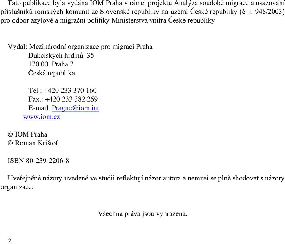 948/2003) pro odbor azylové a migrační politiky Ministerstva vnitra České republiky Vydal: Mezinárodní organizace pro migraci Praha Dukelských hrdinů 35