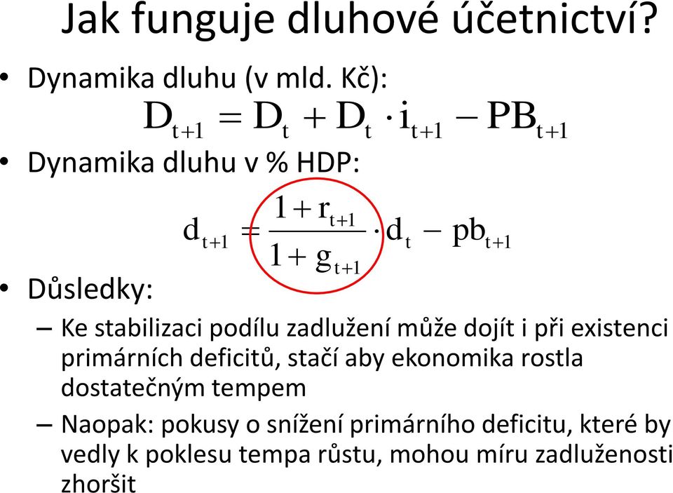 stabilizaci podílu zadlužení může dojít i při existenci primárních deficitů, stačí aby ekonomika