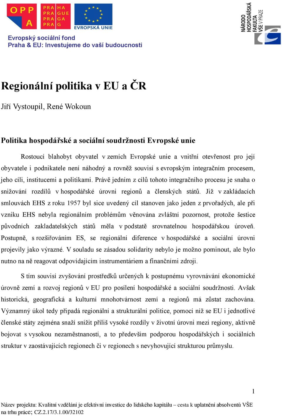 Právě jedním z cílů tohoto integračního procesu je snaha o snižování rozdílů v hospodářské úrovni regionů a členských států.