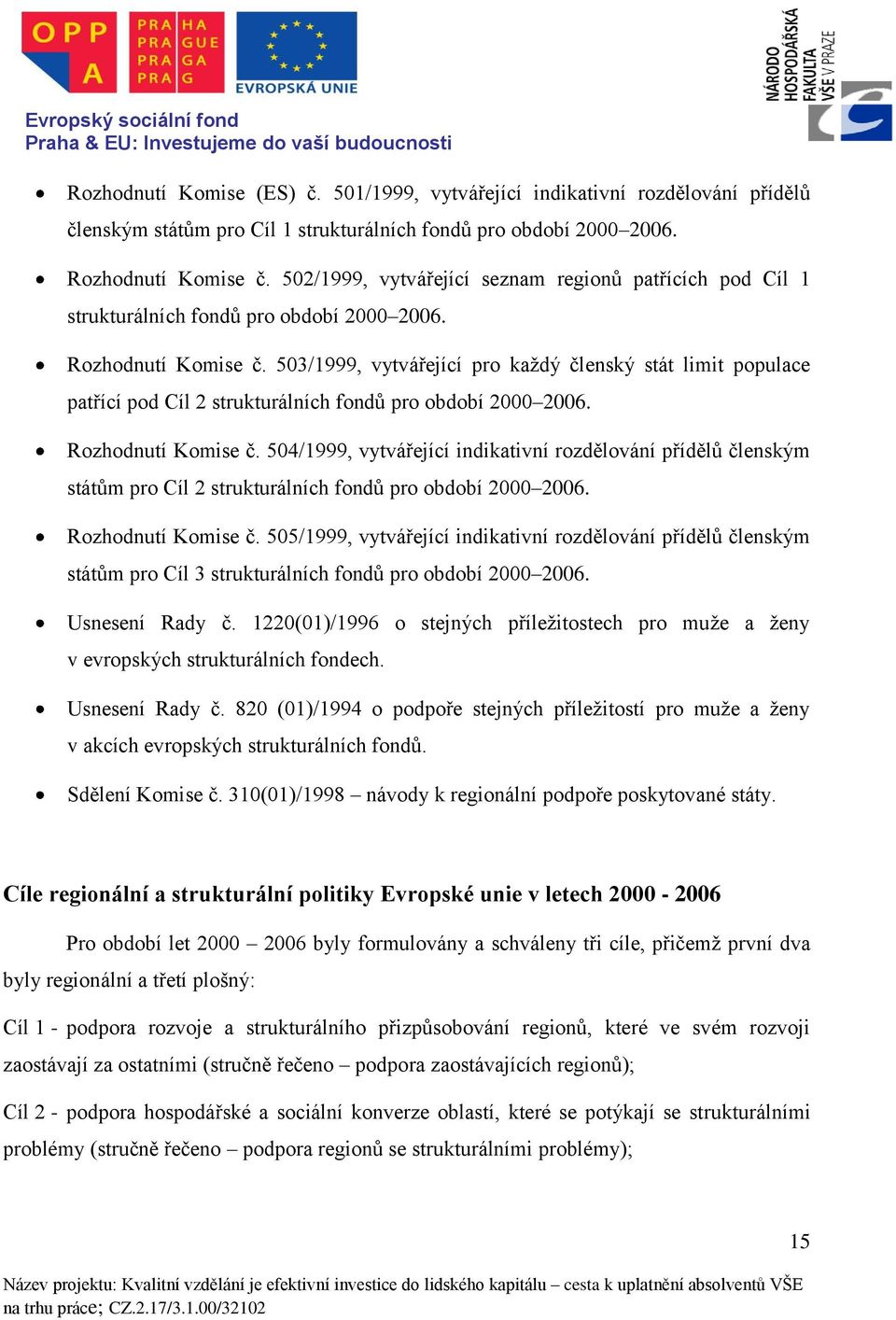 503/1999, vytvářející pro každý členský stát limit populace patřící pod Cíl 2 strukturálních fondů pro období 2000 2006. Rozhodnutí Komise č.