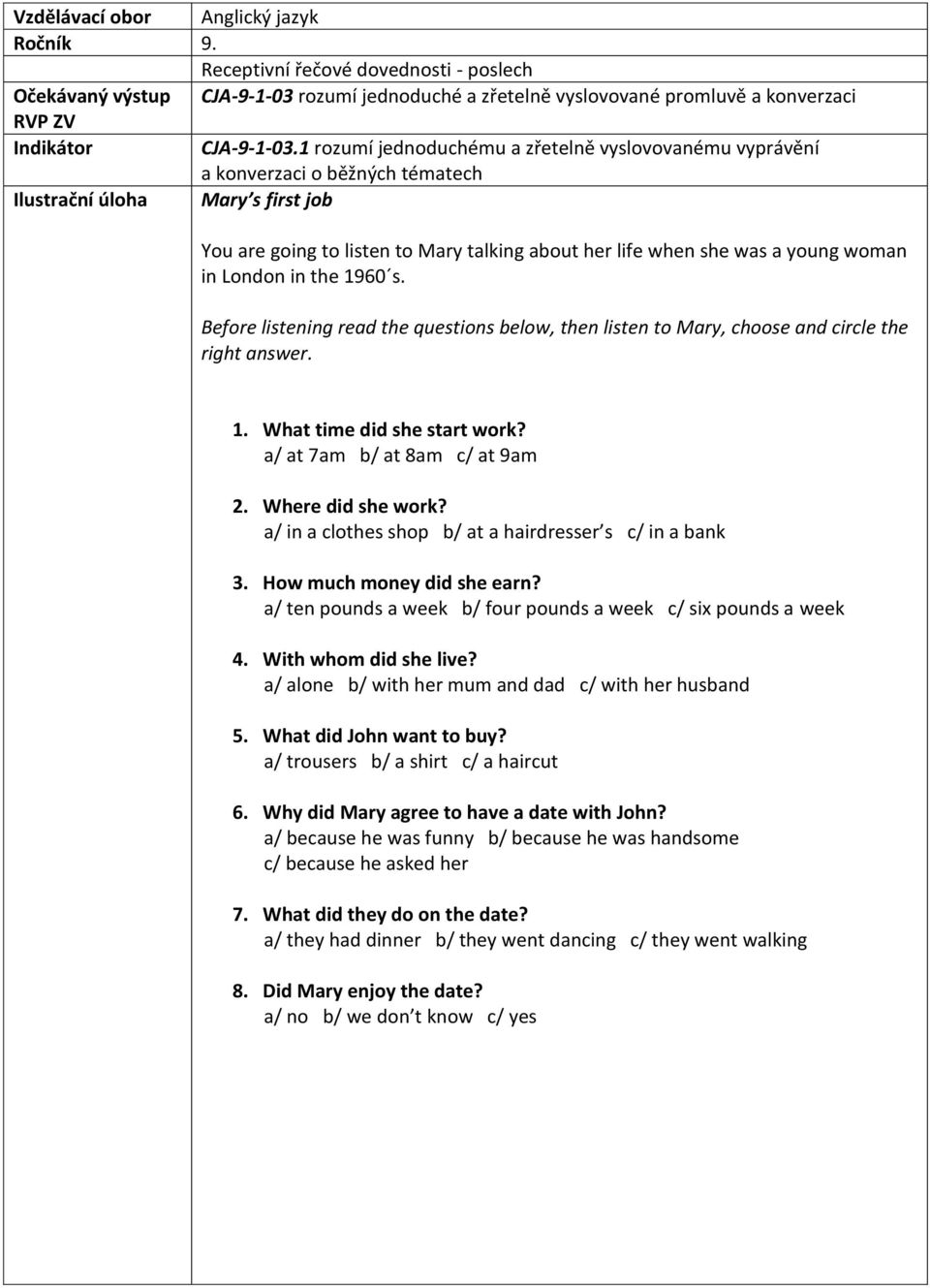 woman in London in the 1960 s. Before listening read the questions below, then listen to Mary, choose and circle the right answer. 1. What time did she start work? a/ at 7am b/ at 8am c/ at 9am 2.