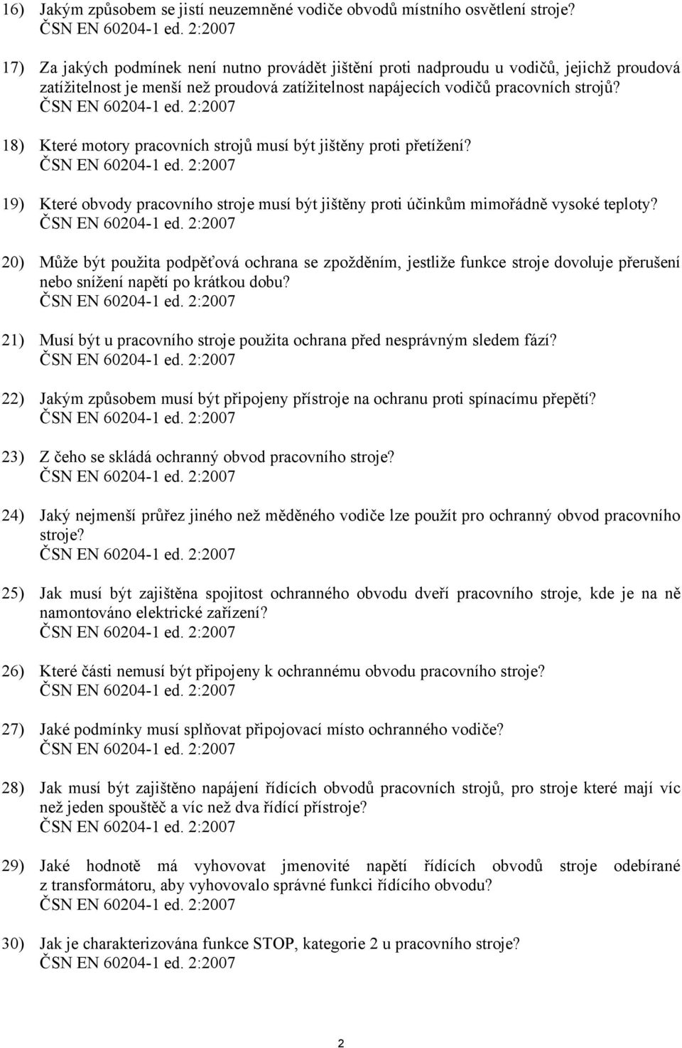 18) Které motory pracovních strojů musí být jištěny proti přetížení? 19) Které obvody pracovního stroje musí být jištěny proti účinkům mimořádně vysoké teploty?