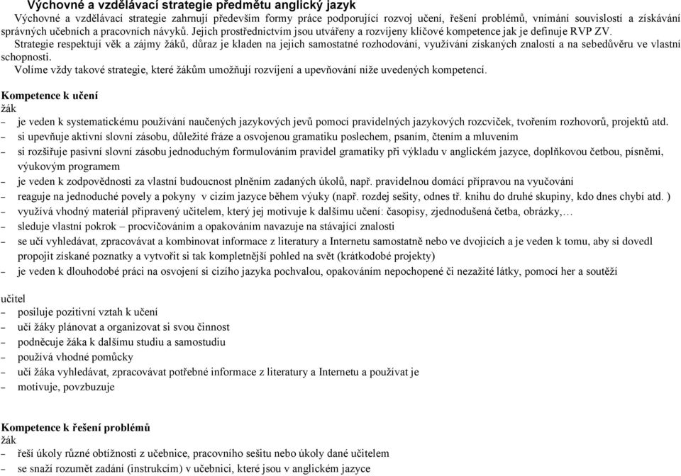 Strategie respektují věk a zájmy žáků, důraz je kladen na jejich samostatné rozhodování, využívání získaných znalostí a na sebedůvěru ve vlastní schopnosti.