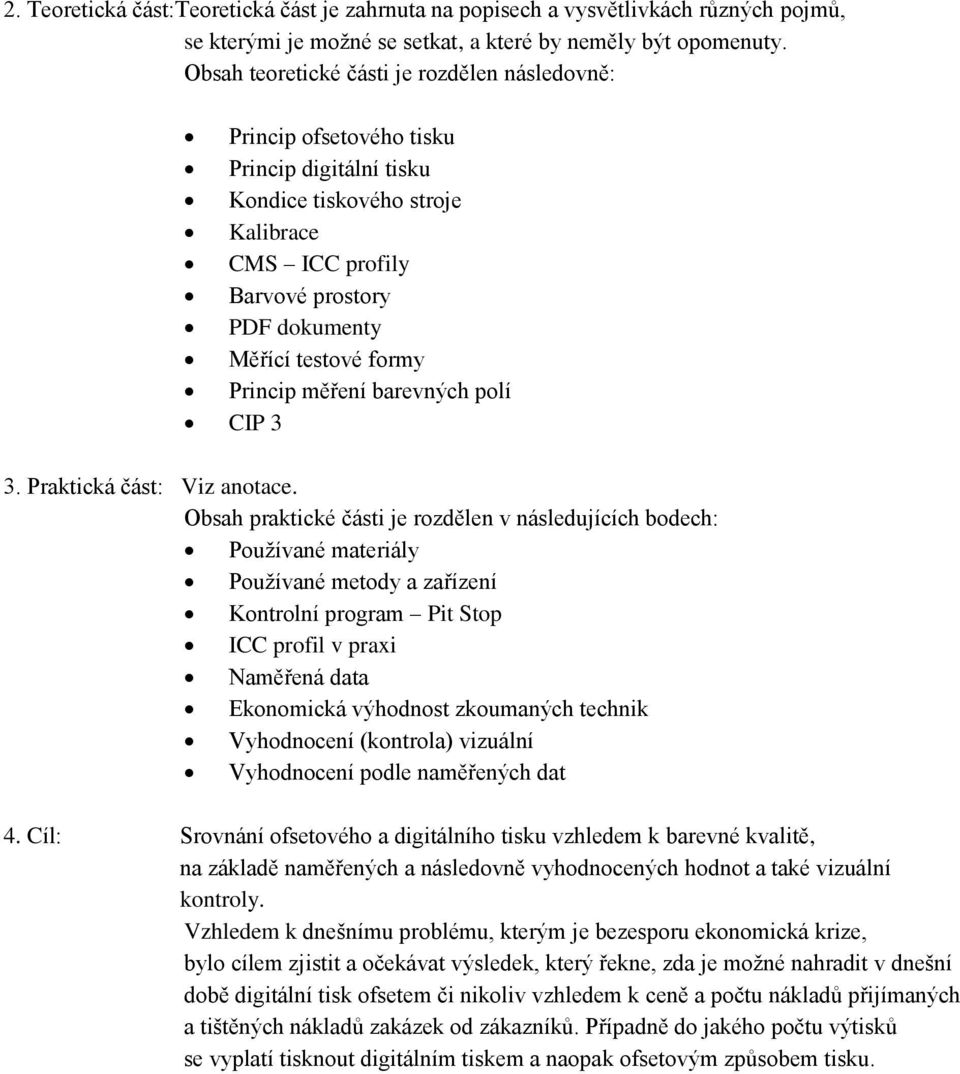 Princip měření barevných polí CIP 3 3. Praktická část: Viz anotace.