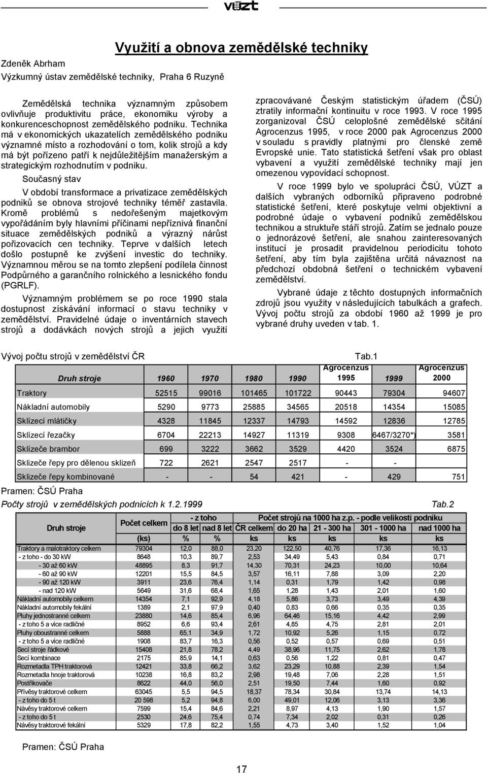 Technika má v ekonomických ukazatelích zemědělského podniku významné místo a rozhodování o tom, kolik strojů a kdy má být pořízeno patří k nejdůležitějším manažerským a strategickým rozhodnutím v