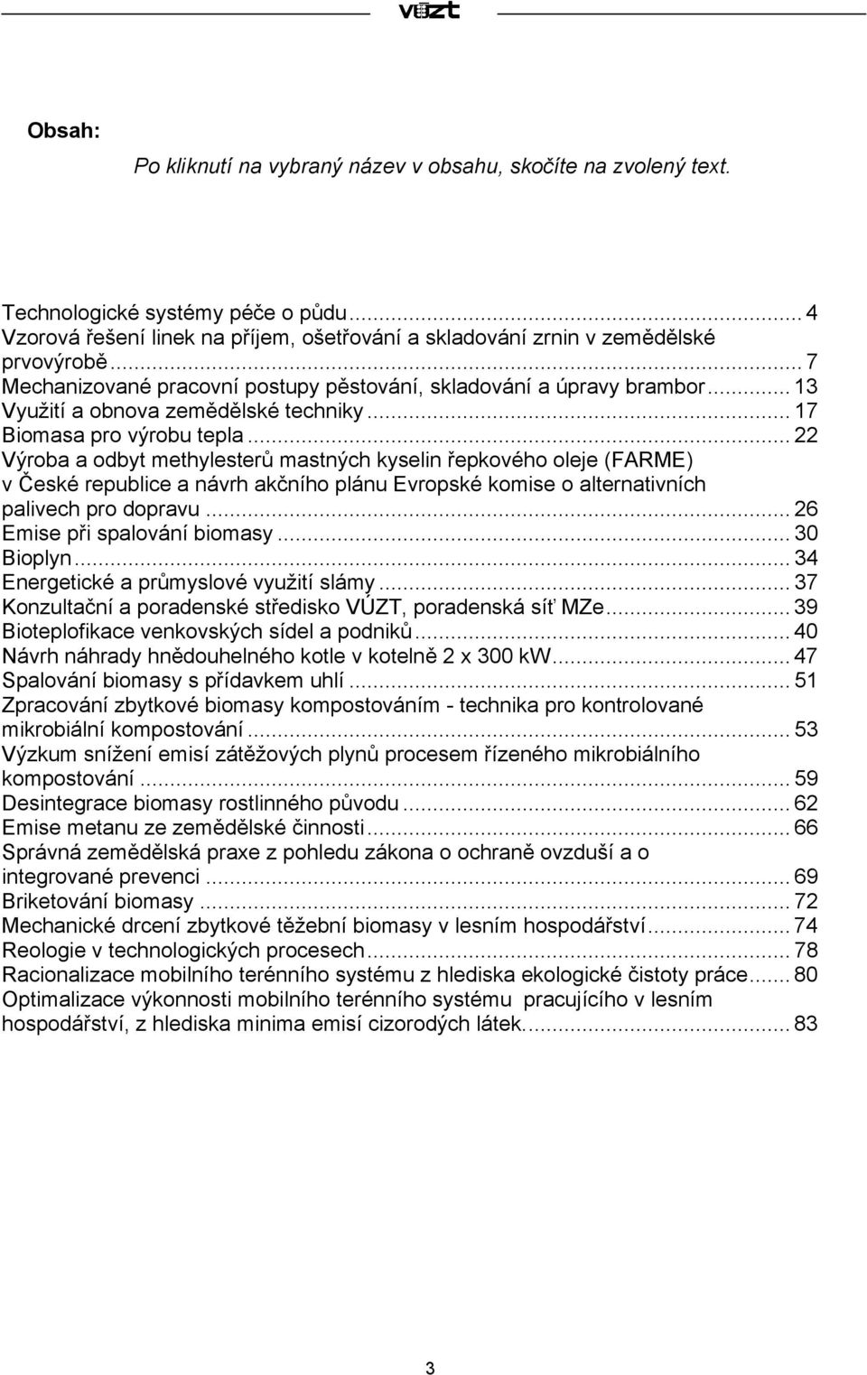 .. 22 Výroba a odbyt methylesterů mastných kyselin řepkového oleje (FARME) v České republice a návrh akčního plánu Evropské komise o alternativních palivech pro dopravu.