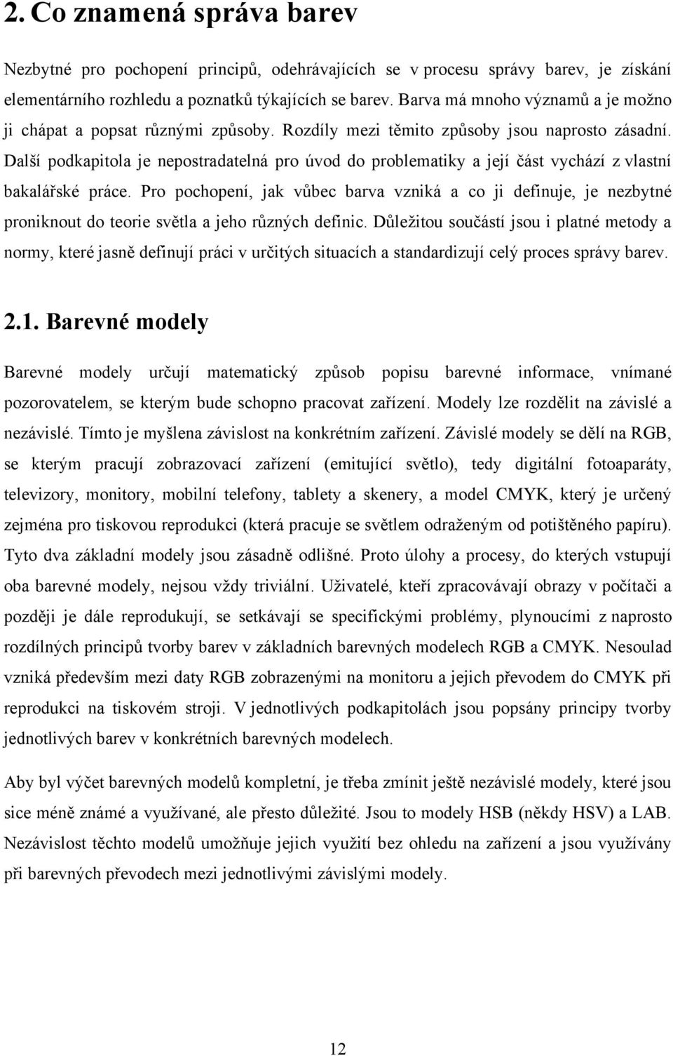 Další podkapitola je nepostradatelná pro úvod do problematiky a její část vychází z vlastní bakalářské práce.