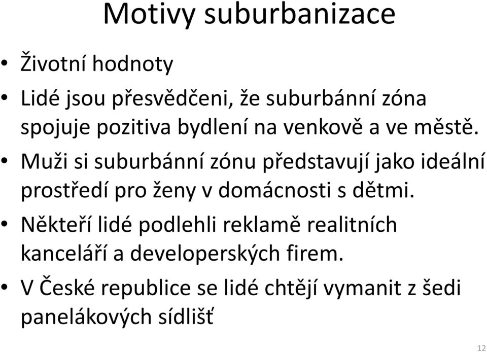 Muži si suburbánní zónu představují jako ideální prostředí pro ženy v domácnosti s dětmi.