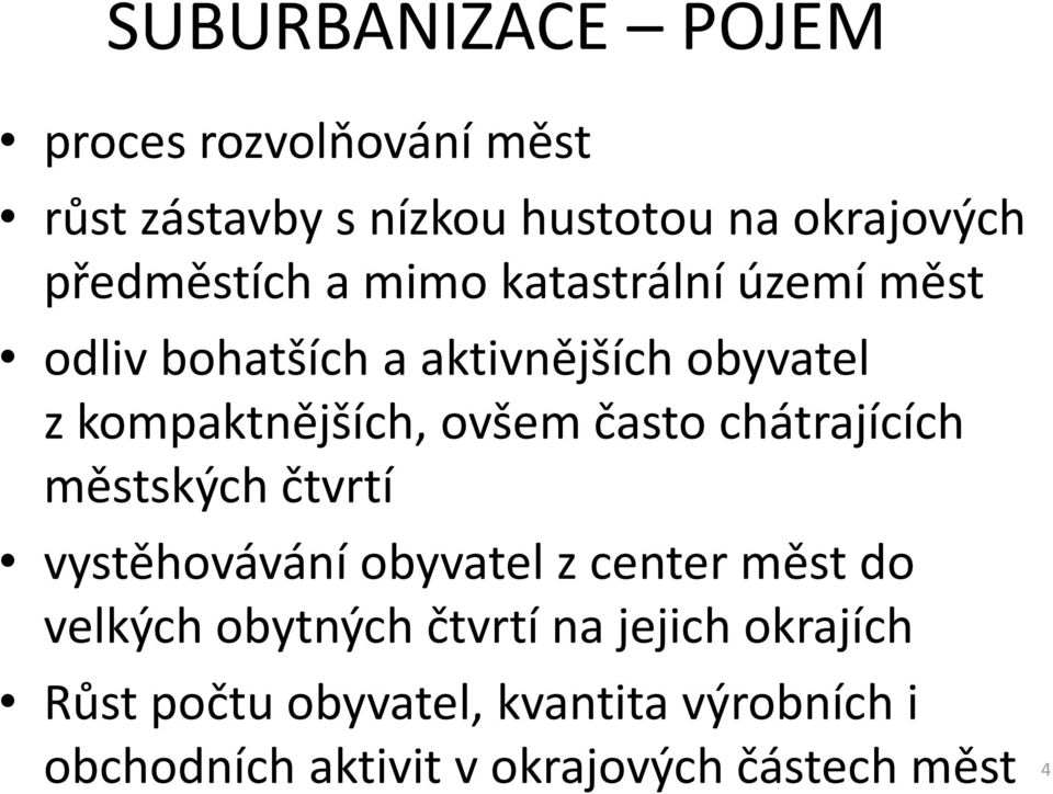 ovšem často chátrajících městských čtvrtí vystěhovávání obyvatel z center měst do velkých obytných